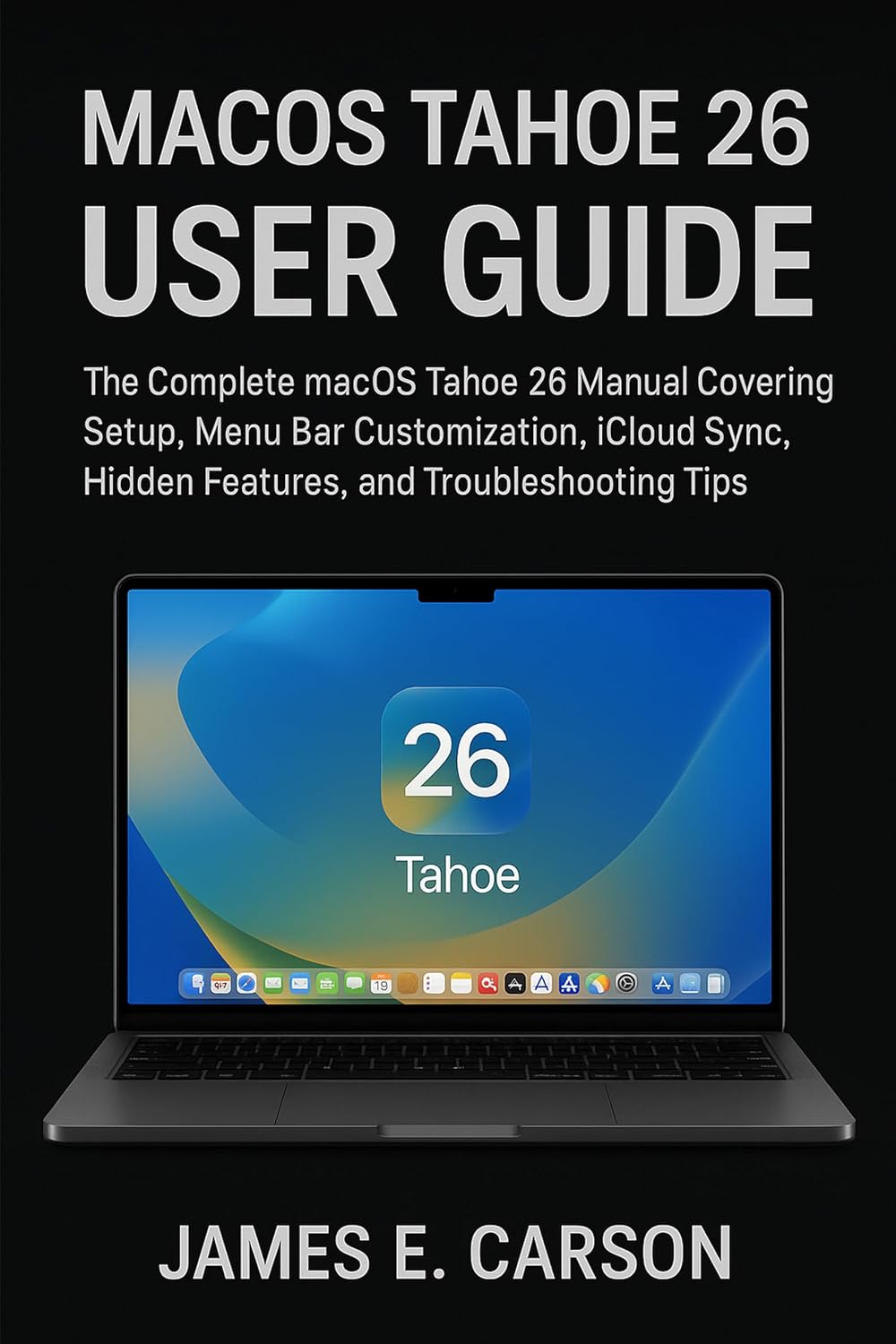 MACOS TAHOE 26 USER GUIDE: The Complete Macos Tahoe 26 Manual Covering Setup, Menu Bar Customization, Icloud Sync, Hidden Features, And Troubleshooting Tips (English Edition) baixar livro de graça