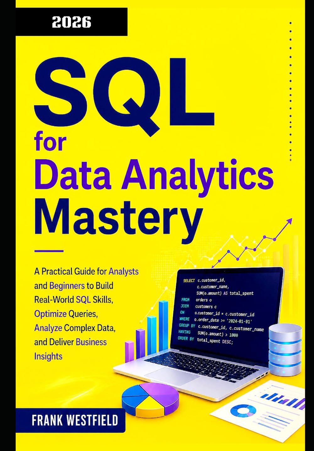 SQL for Data Analytics Mastery: A Practical Guide for Analysts and Beginners to Build Real-World SQL Skills, Optimize Queries, Analyze Complex Data, and Deliver Business Insights baixar o livro de graça
