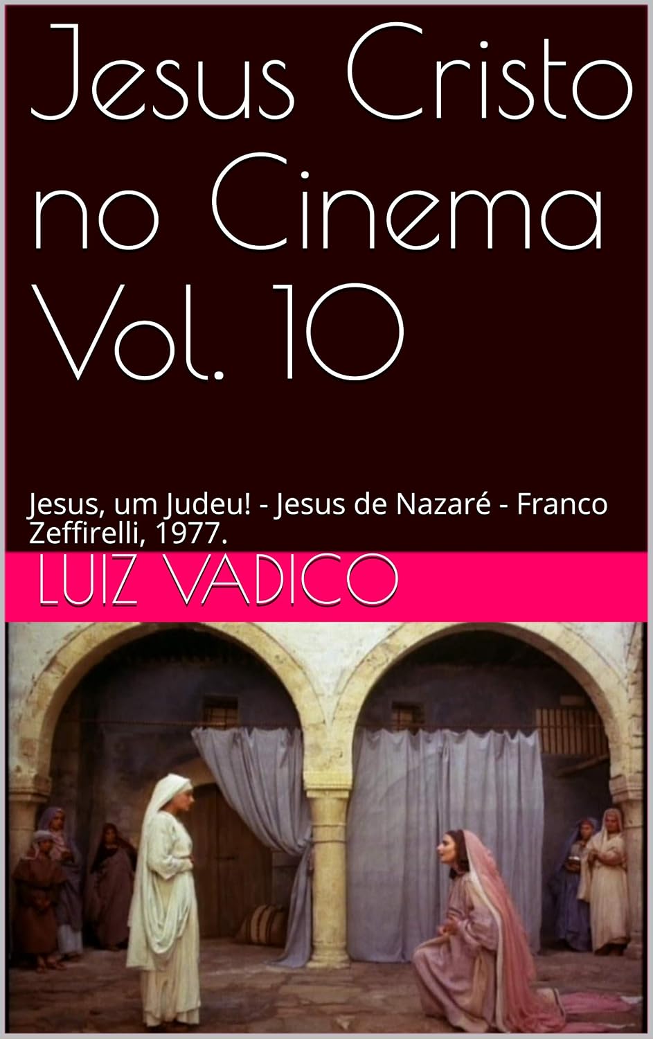 ler totalmente Jesus Cristo no Cinema Vol. 10: Jesus, um Judeu! - Jesus de Nazaré - Franco Zeffirelli, 1977.