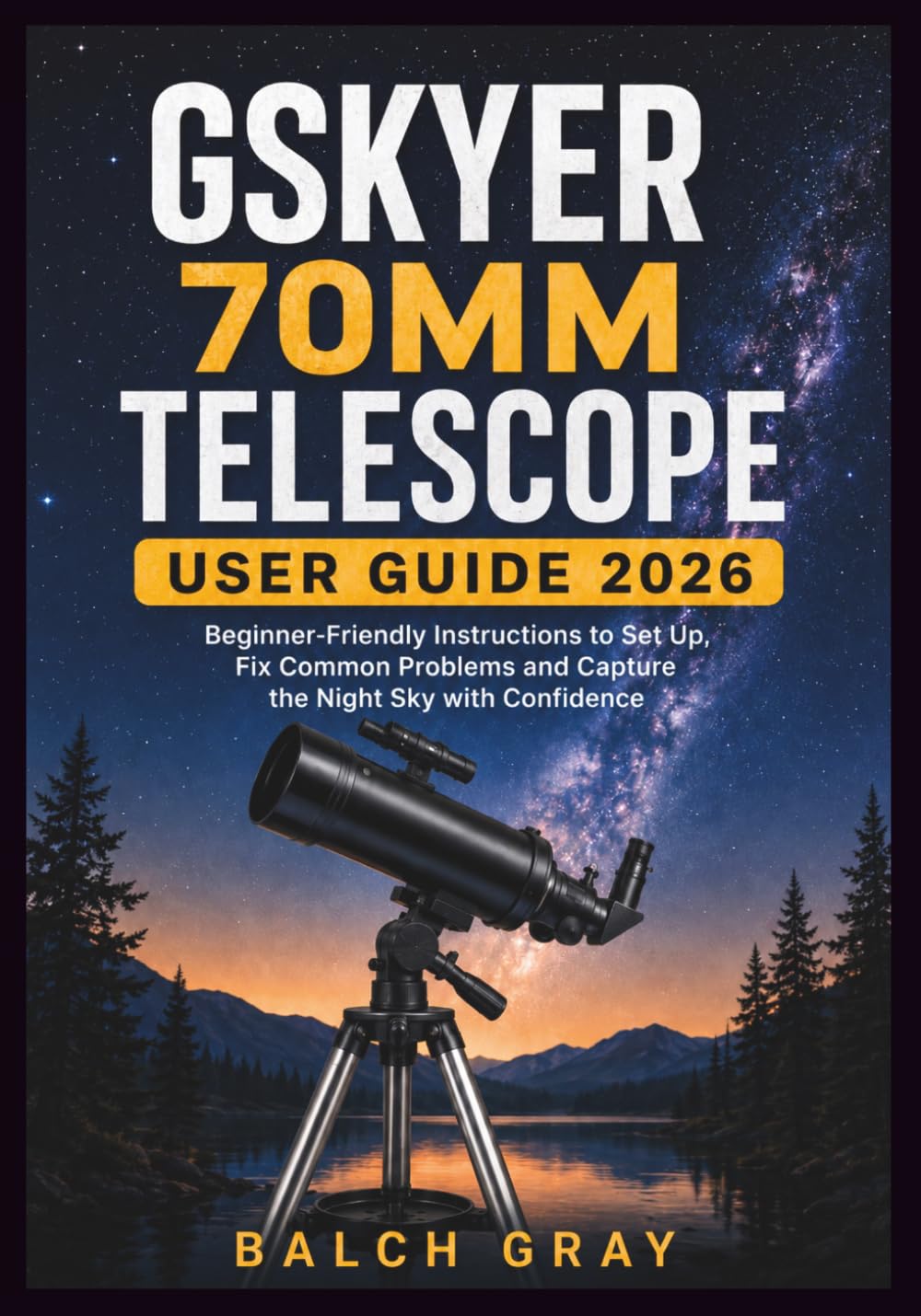capítulo por capítulo baixar GSKYER 70MM TELESCOPE USER GUIDE 2026: Beginner-Friendly Instructions to Set Up, Fix Common Problems and Capture the Night Sky with Confidence