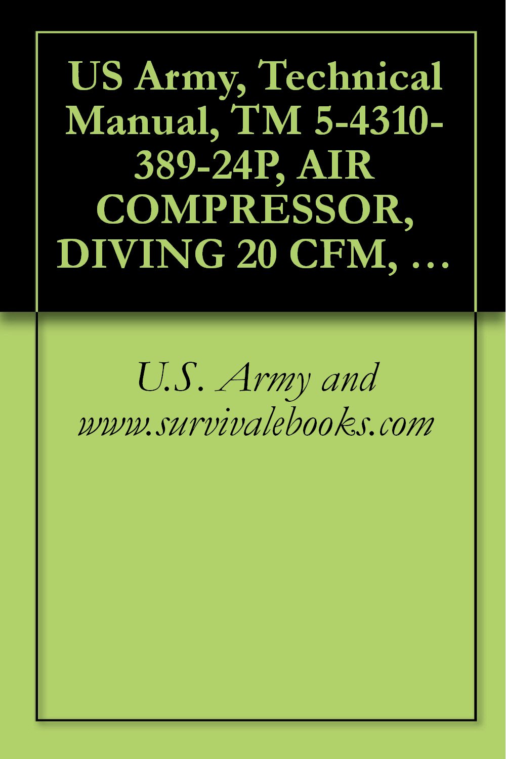 ler totalmente US Army, Technical Manual, TM 5-4310-389-24P, AIR COMPRESSOR, DIVING 20 CFM, MOD K-20, 5,000 PSI, (NSN 4310-01-291-8028), military manauals, special forces (English Edition)