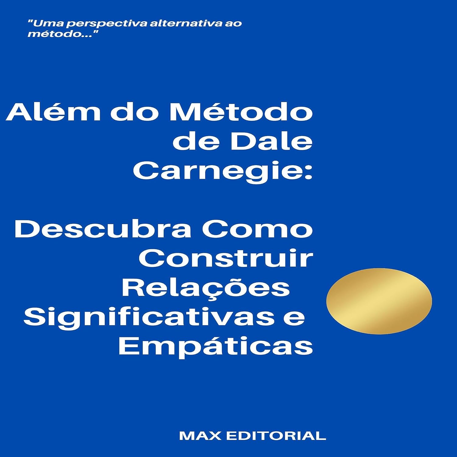 Além do Método de Dale Carnegie:Descubra Como Construir Relações Significativas e Empáticas (CONTRAPONTOS) baixar o livro de graça