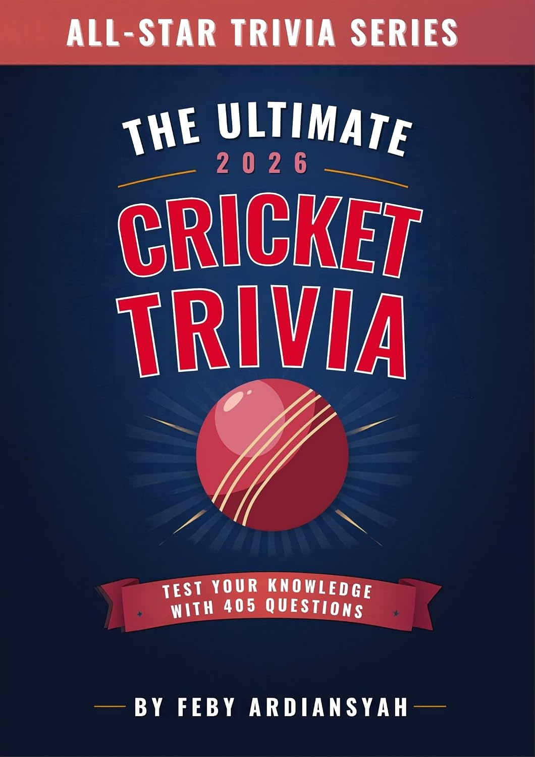 ler totalmente The Ultimate 2026 Cricket Trivia: Test Your Knowledge with 405 Questions (All-Star Trivia) (English Edition)