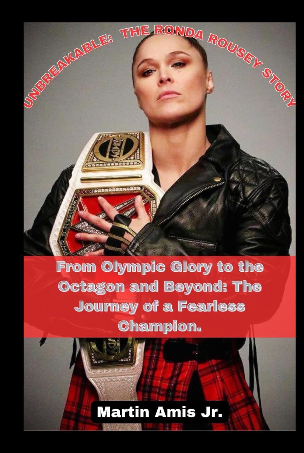 UNBREAKABLE: THE RONDA ROUSEY STORY: From Olympic Glory to the Octagon and Beyond: The Journey of a Fearless Champion. (Biographies) baixar o livro de graça