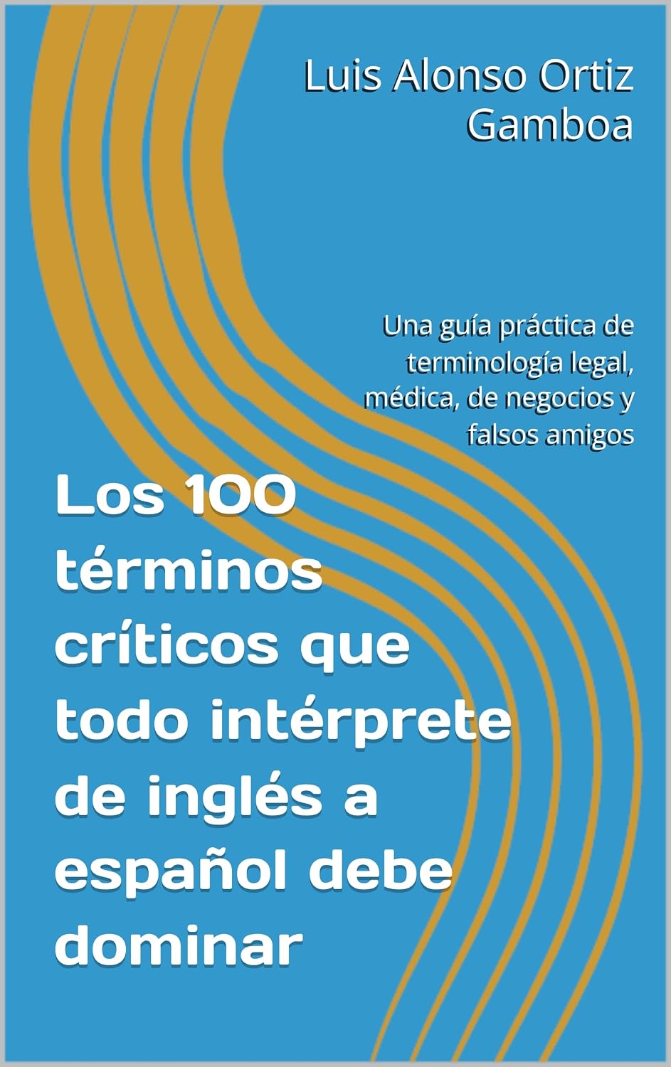 Los 100 términos críticos que todo intérprete de inglés a español debe dominar: Una guía práctica de terminología legal, médica, de negocios y falsos amigos (Spanish Edition) baixar o livro de graça