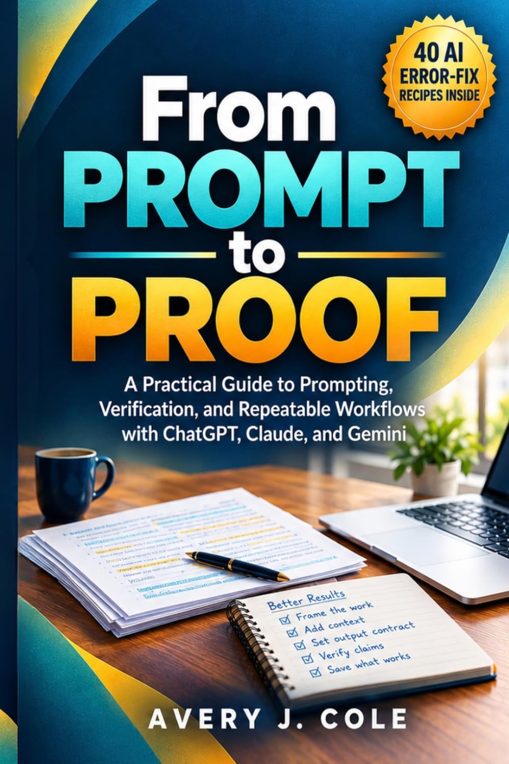From Prompt to Proof: A Practical Guide to Prompting, Verification, and Repeatable Workflows with ChatGPT, Claude, and Gemini baixar livro de graça
