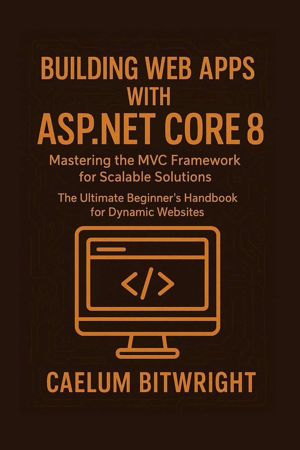 ler totalmente Building web apps with ASP.NET Core 8: Mastering the MVC Framework for Scalable Solutions. The Ultimate Beginner's Handbook for Dynamic Websites (The Caelum Protocol) (English Edition)