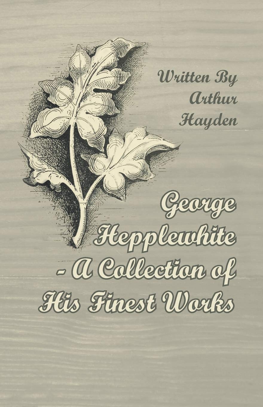 George Hepplewhite - A Collection of His Finest Works (English Edition) baixar livro de graça