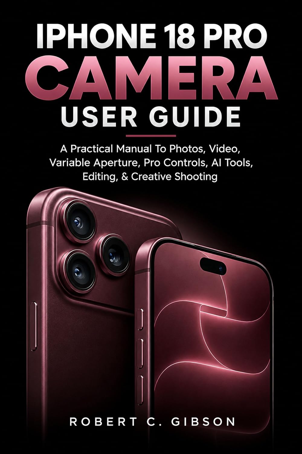 IPHONE 18 PRO CAMERA USER GUIDE: A Practical Manual To Photos, Video, Variable Aperture, Pro Controls, AI Tools, Editing, & Creative Shooting (English Edition) baixar livro de graça