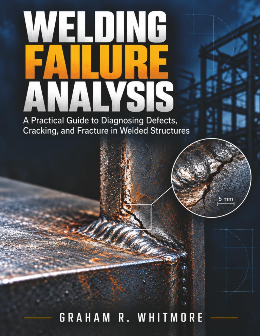 WELDING FAILURE ANALYSIS: A Practical Guide to Diagnosing Defects, Cracking, and Fracture in Welded Structures baixar livro de graça