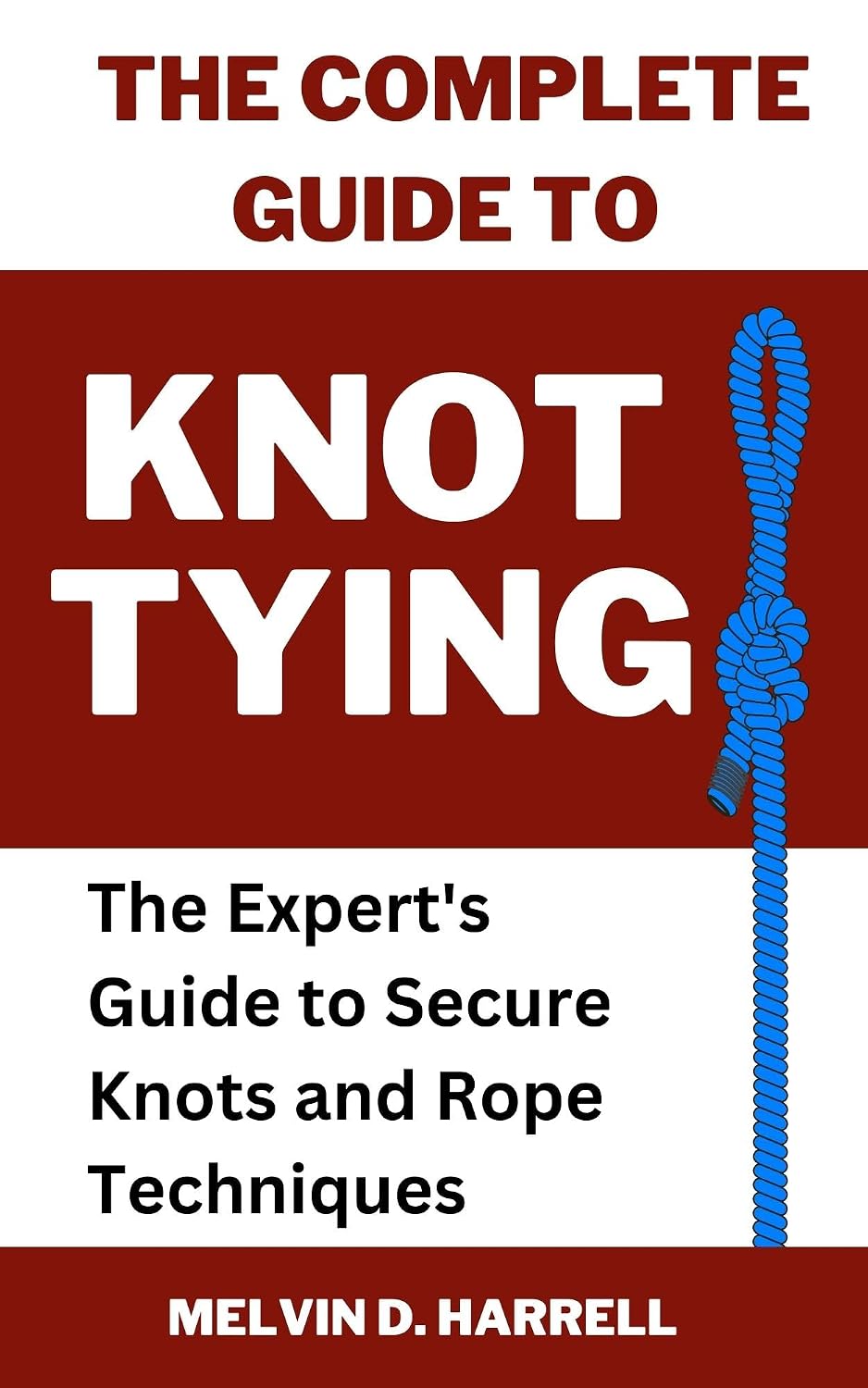 ler totalmente THE COMPLETE GUIDE TO KNOT TYING: The Expert's Guide to Secure Knots and Rope Techniques (English Edition)