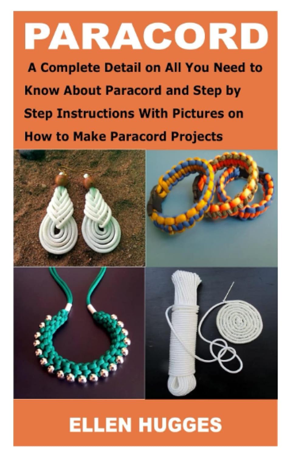PARACORD: A Complete Detail on All You Need to Know About Paracord and Step by Step Instructions With Pictures on How to Make Paracord Projects baixar livro de graça