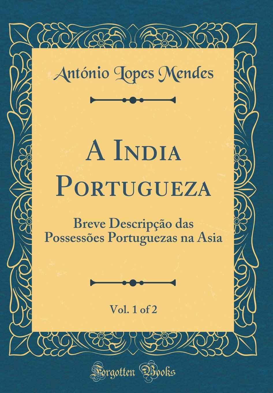 ler totalmente A India Portugueza, Vol. 1 of 2: Breve Descripção das Possessões Portuguezas na Asia (Classic Reprint)