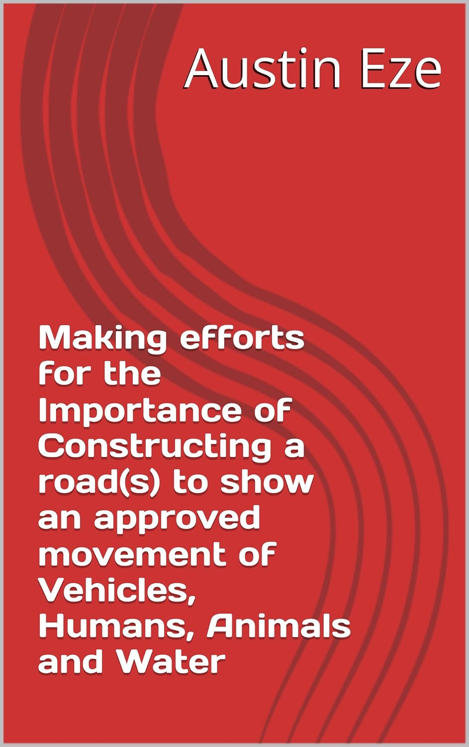 capítulo por capítulo baixar Making efforts for the Importance of Constructing a road(s) to show an approved movement of Vehicles, Humans, Animals and Water (English Edition)