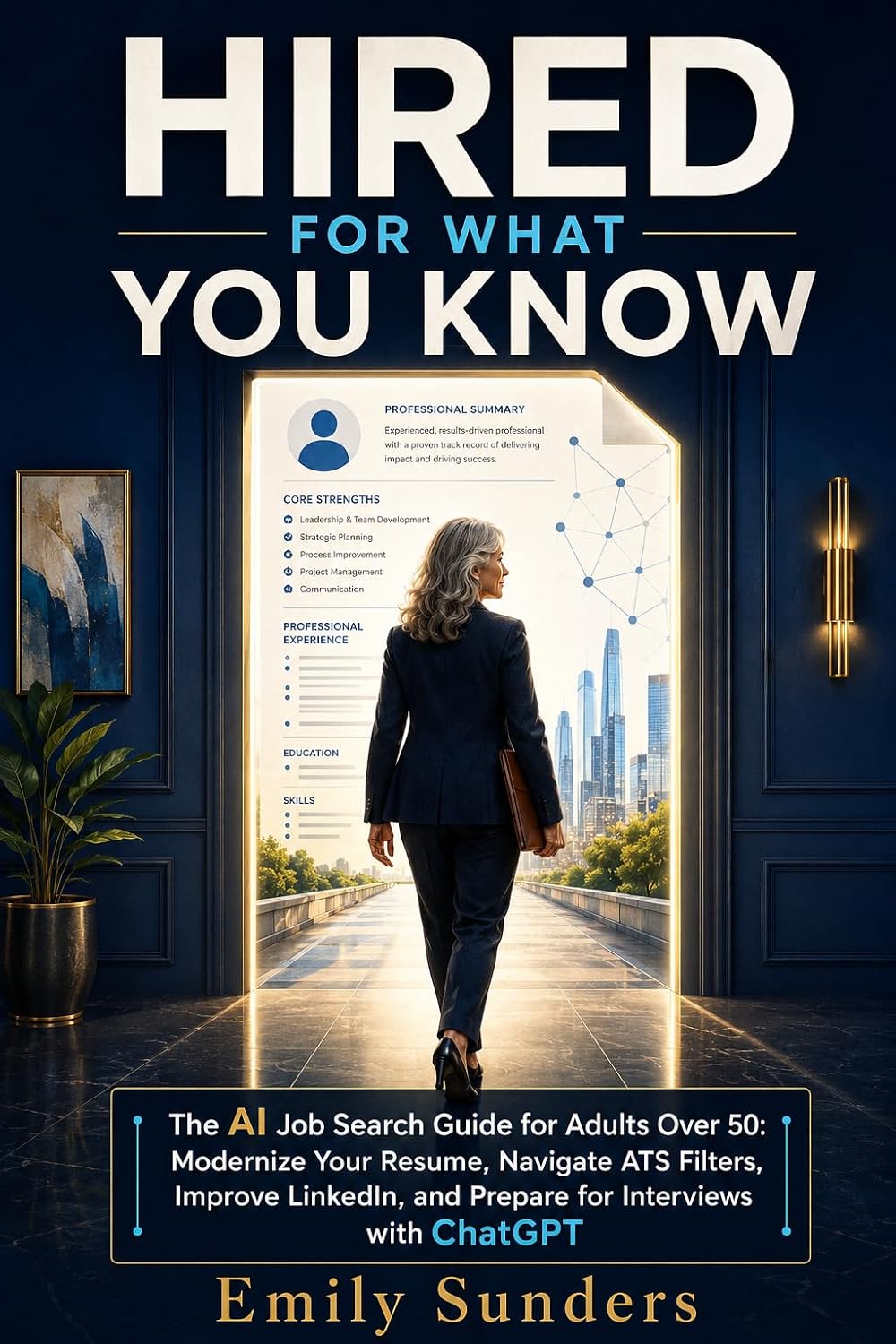 Hired for What You Know: The AI Job Search Guide for Adults Over 50: Modernize Your Resume, Navigate ATS Filters, Improve LinkedIn, and Prepare for Interviews with ChatGPT (English Edition) baixar o livro de graça
