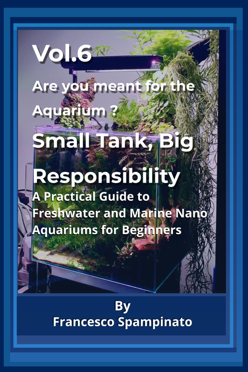 Small Aquarium, Big Responsibility: A Practical Guide to Freshwater and Marine Nano Aquariums (Are you Meant for an Aquarium ?) baixar livro de graça