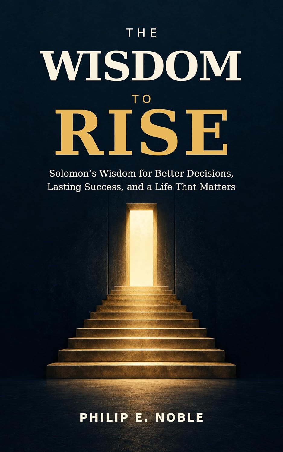 ler totalmente Wisdom To Rise: Solomon’s Wisdom for Better Decisions, Lasting Success, and a Life That Matters (English Edition)