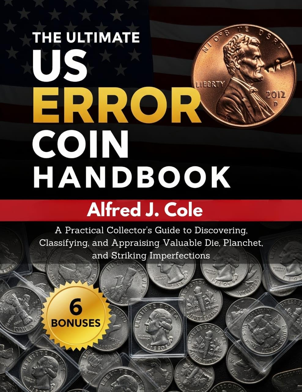 ler totalmente THE ULTIMATE US ERROR COIN HANDBOOK:: A Practical Collector’s Guide To Discovering Classifying And Appraising Valuable Die, Planchet, And Striking Imperfections (English Edition)