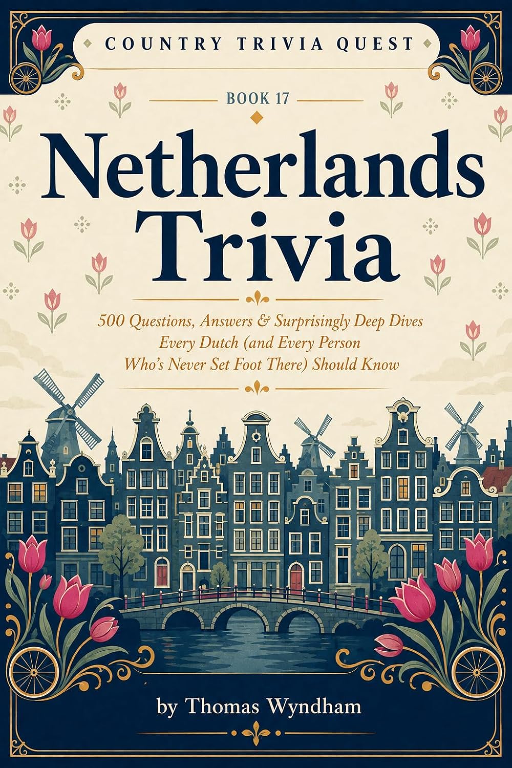 ler totalmente Netherlands Trivia: 500 Questions, Answers & Surprisingly Deep Dives Every Dutch Native (and Every Person Who's Never Set Foot There) Should Know (Country Trivia Quest Book 17) (English Edition)