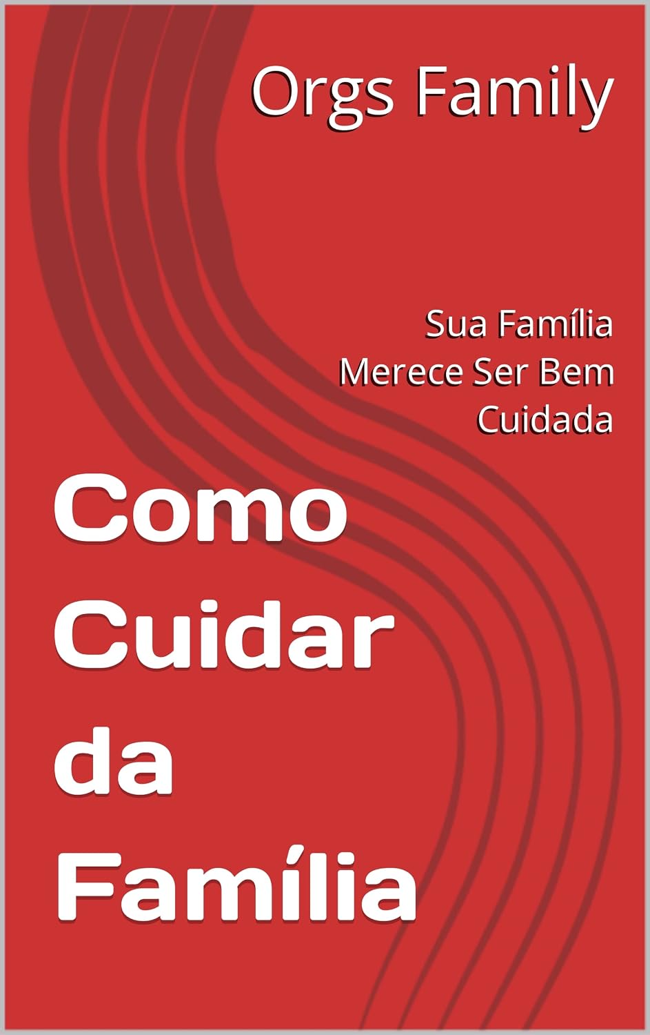 Como Cuidar da Família: Sua Família Merece Ser Bem Cuidada baixar o livro de graça