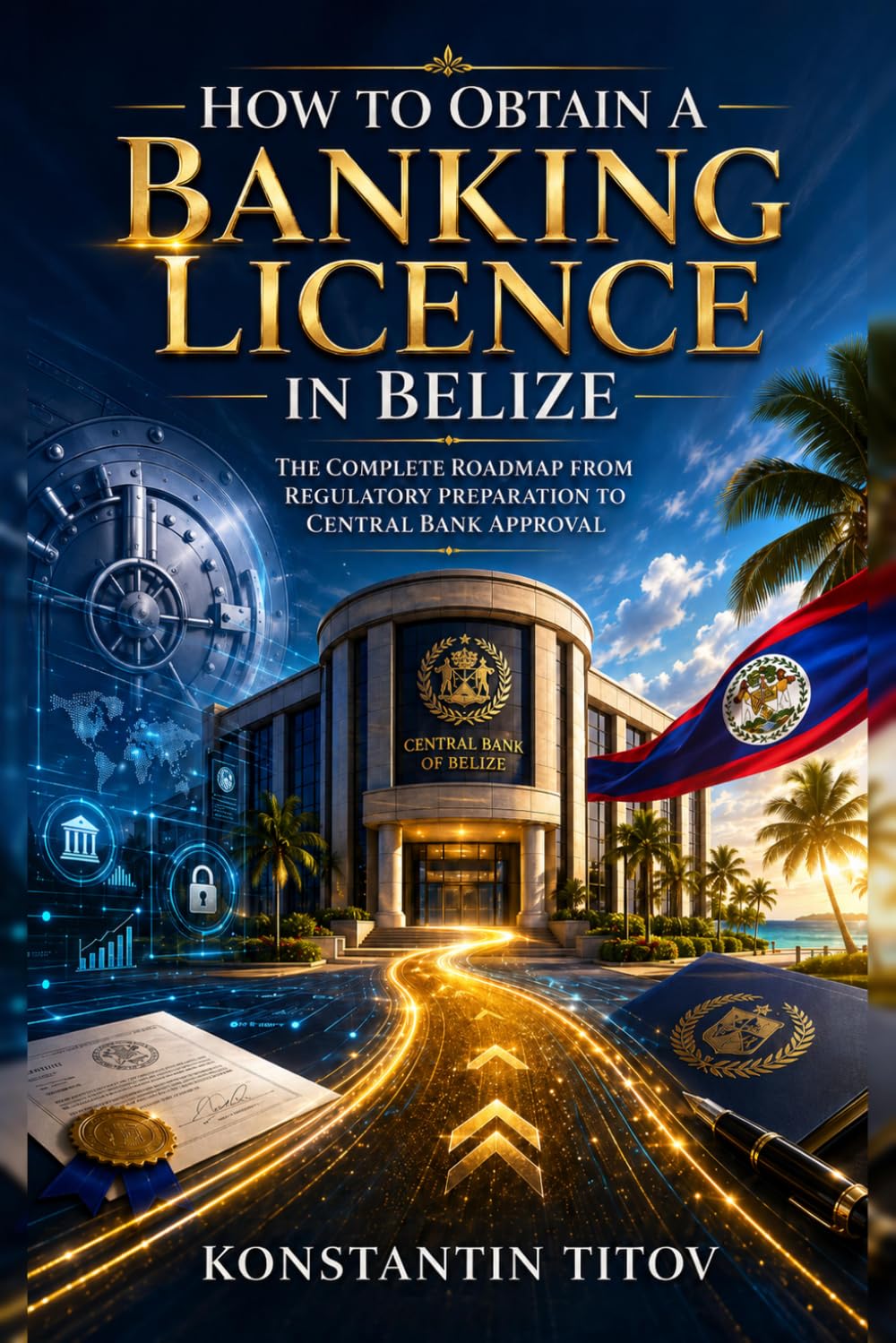 How to Obtain a Banking Licence in Belize: The Complete Roadmap from Regulatory Preparation to Central Bank Approval baixar o livro de graça