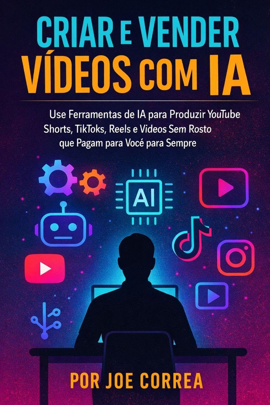 Criar e Vender Vídeos com IA: Use Ferramentas de IA para Produzir YouTube Shorts, TikToks, Reels e Vídeos Sem Rosto que Pagam para Você para Sempre: 3 baixar livro de graça