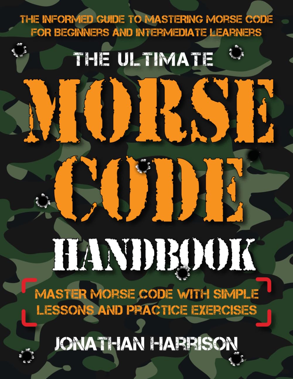The Ultimate Morse Code Handbook - Master Morse Code With Easy Lessons and Practice Exercises: Easiest Workbook For Beginners and Intermediate Learners baixar livro de graça