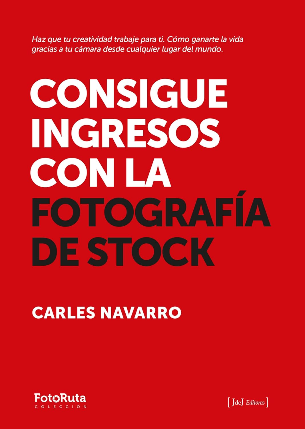 ler totalmente Consigue ingresos con la fotografía de stock: Haz que tu creatividad trabaje para ti. Cómo ganarte la vida gracias a tu cámara desde cualquier lugar del mundo (FotoRuta) (Spanish Edition)