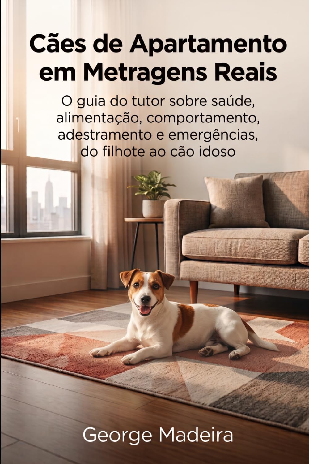 Cães de Apartamento em Metragens Reais: O guia do tutor sobre saúde, alimentação, comportamento, adestramento e emergências, do filhote ao cão idoso (Portuguese Edition) baixar o livro de graça
