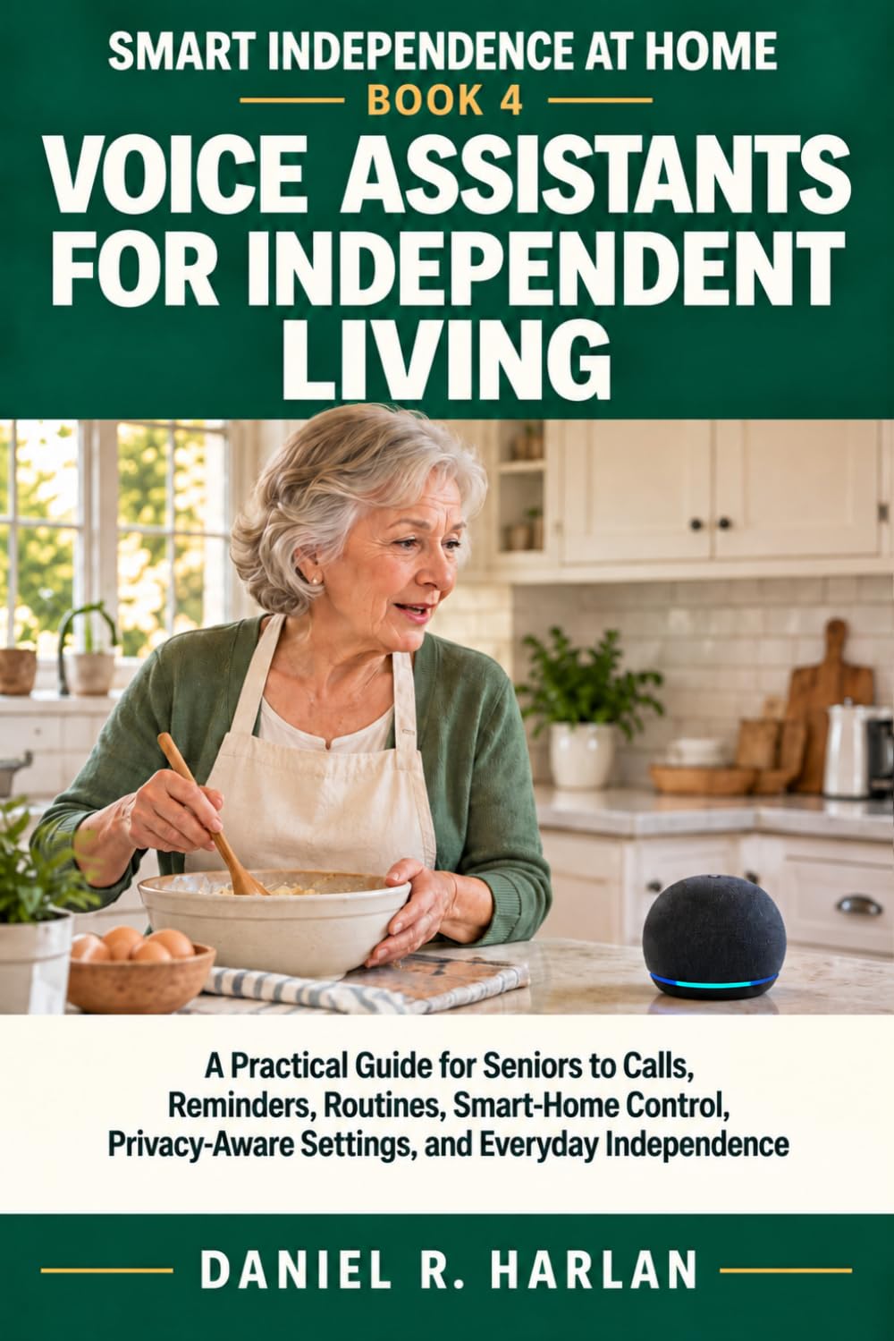 Voice Assistants for Independent Living: A Practical Guide for Seniors to Calls, Reminders, Routines, Smart-Home Control, Privacy-Aware Settings, and Everyday Independence: 4 baixar o livro de graça
