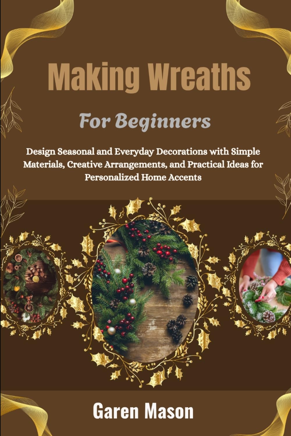 capítulo por capítulo baixar MAKING WREATHS FOR BEGINNERS: Design Seasonal and Everyday Decorations with Simple Materials, Creative Arrangements, and Practical Ideas for Personalized Home Accents