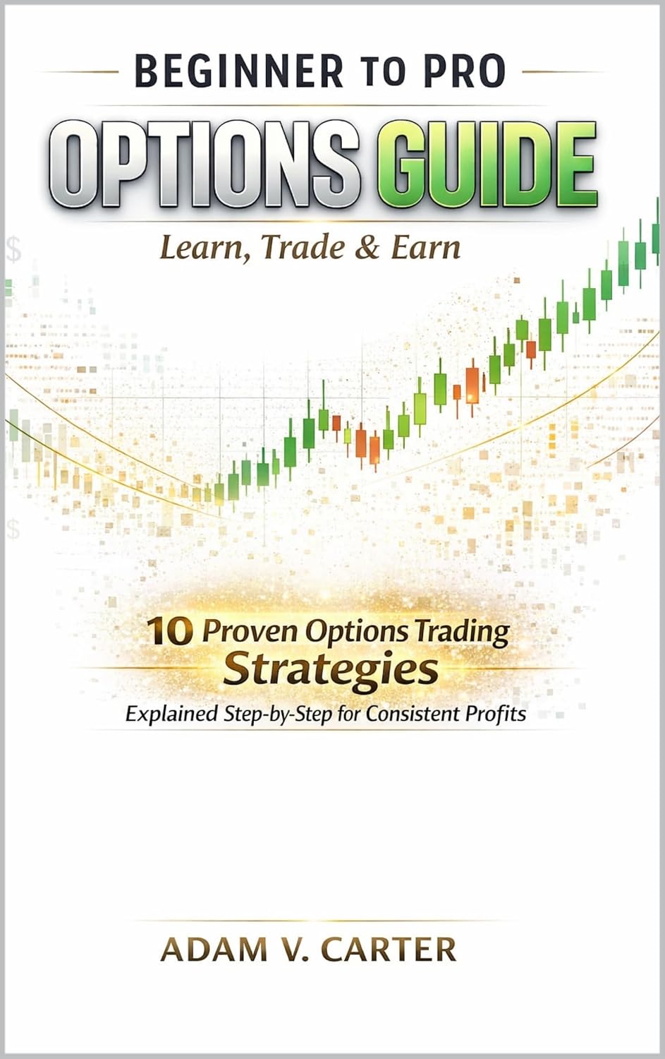 ler totalmente Beginner to Pro Options Guide: Learn, Trade & Earn: 10 Proven Options Trading Strategies Explained Step-by-Step for Consistent Profits (English Edition)