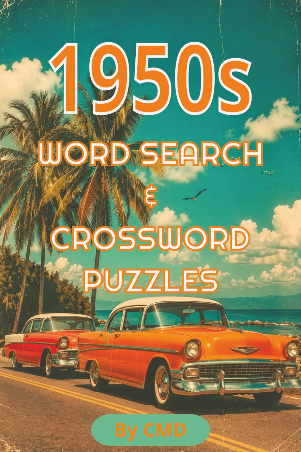 1950s WORD SEARCH & CROSSWORD PUZZLES: 60 Fun Word Search and Crossword Puzzles Celebrating the 1950s — Rock and Roll, Diners, Classic Cars & More baixar o livro de graça
