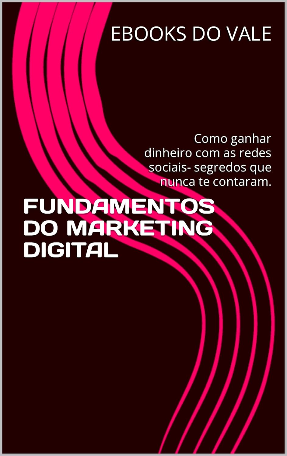 FUNDAMENTOS DO MARKETING DIGITAL: Como ganhar dinheiro com as redes sociais- segredos que nunca te contaram. baixar o livro de graça