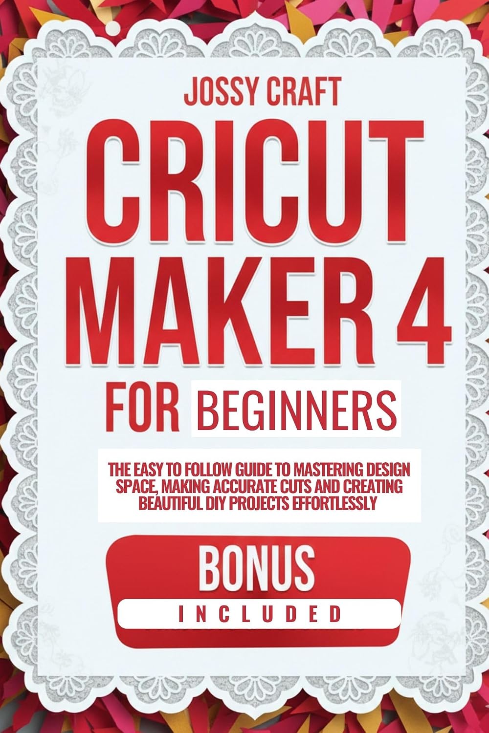 ler totalmente CRICUT MAKER 4 FOR BEGINNERS: THE EASY TO FOLLOW GUIDE TO MASTERING DESIGN SPACE, MAKING ACCURATE CUTS, AND CREATING BEAUTIFUL DIY PROJECTS EFFORTLESSLY (English Edition)