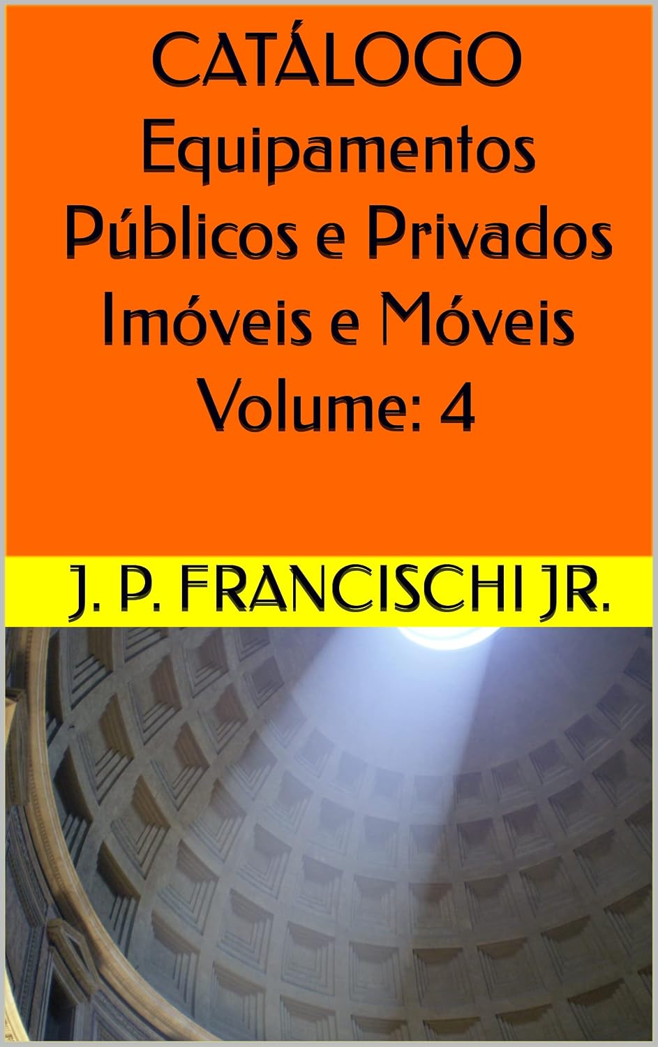 CATÁLOGO Equipamentos Públicos e Privados Imóveis e Móveis Volume: 4 (Catálogo Equipamentos Públicos e Privados, Móveis e Imóveis) baixar o livro de graça