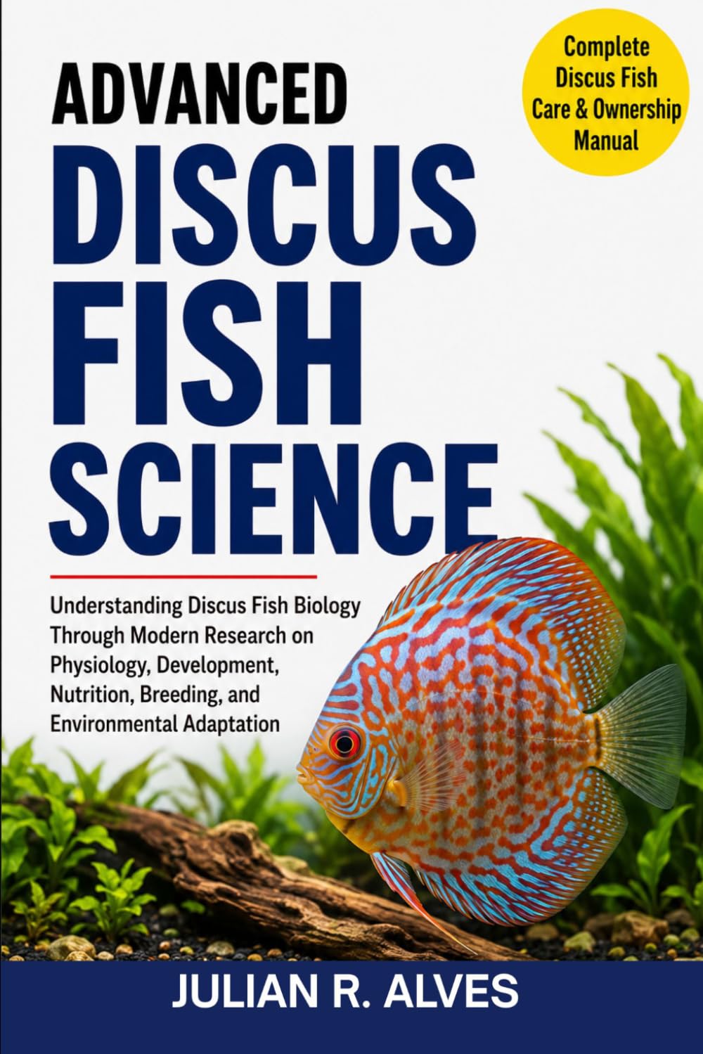 ADVANCED DISCUS FISH SCIENCE: Understanding Discus Fish Biology Through Modern Research on Physiology, Development, Nutrition, Breeding, and Environmental Adaptation baixar livro de graça