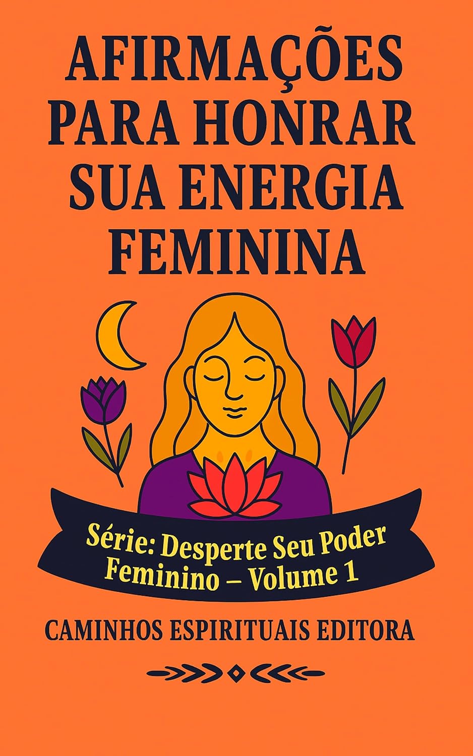 ler totalmente Afirmações Para Honrar Sua Energia Feminina: Um Guia Para Voltar a Si Mesma Com Amor, Presença e Verdade