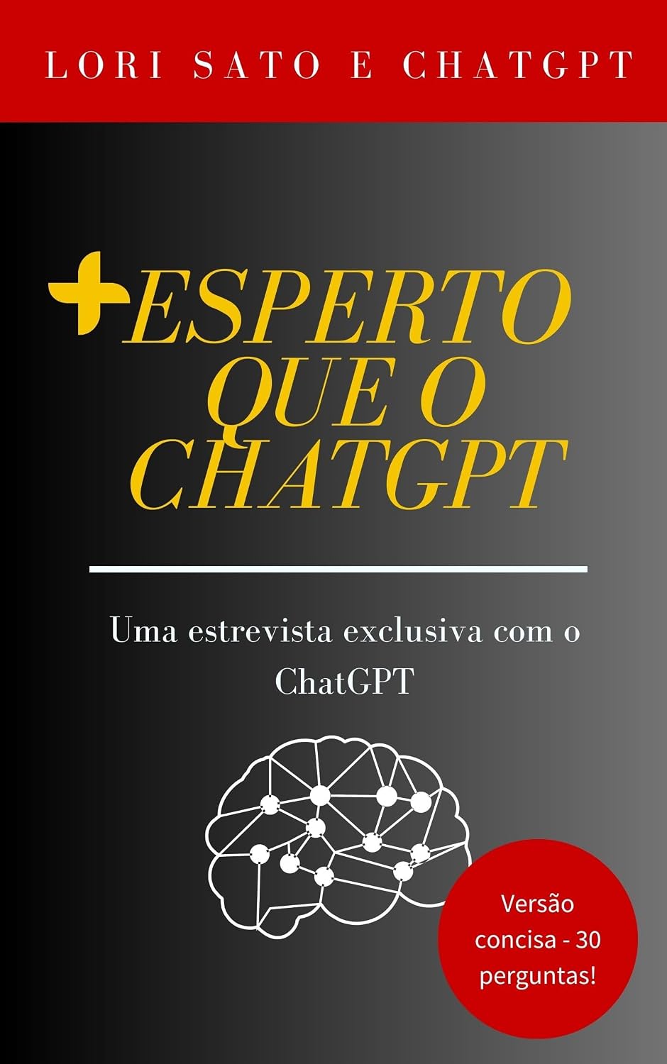 Mais esperto que o ChatGPT: Desafiando a Inteligência Artificial: 30 Perguntas intrigantes para aprender a usar o ChatGPT baixar livro de graça