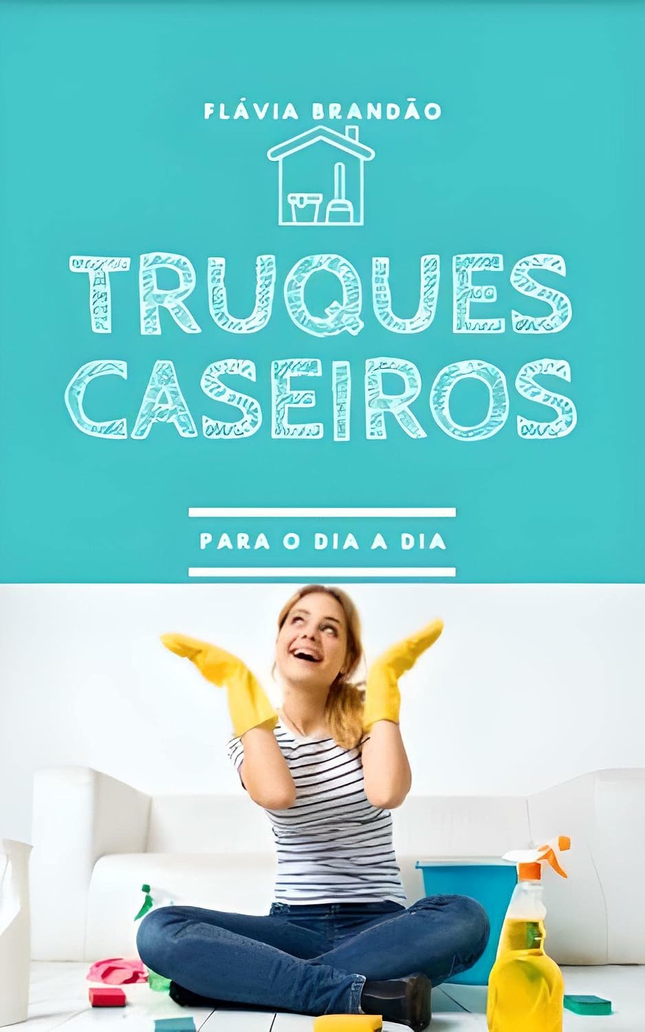 capítulo por capítulo baixar Truques caseiros para o dia a dia: Receitas práticas que auxiliam na limpeza da casa e seus objetos - Mais de cem receitas práticas que auxiliam na limpeza da casa e de seus objetos