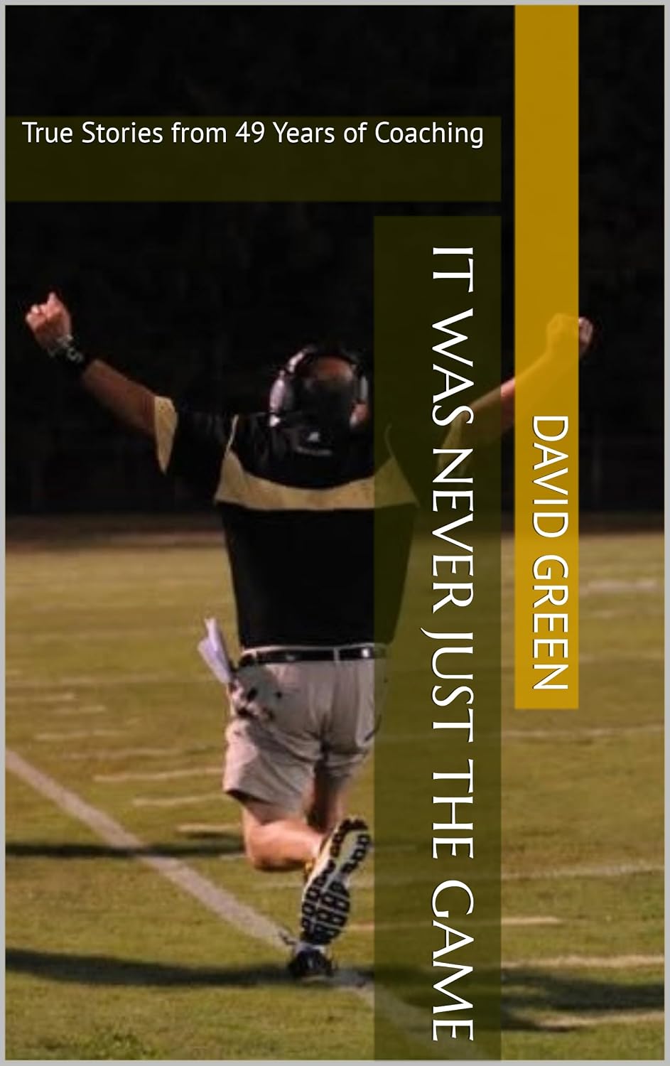 ler totalmente It Was Never Just the Game: True Stories from 49 Years of Coaching (English Edition)