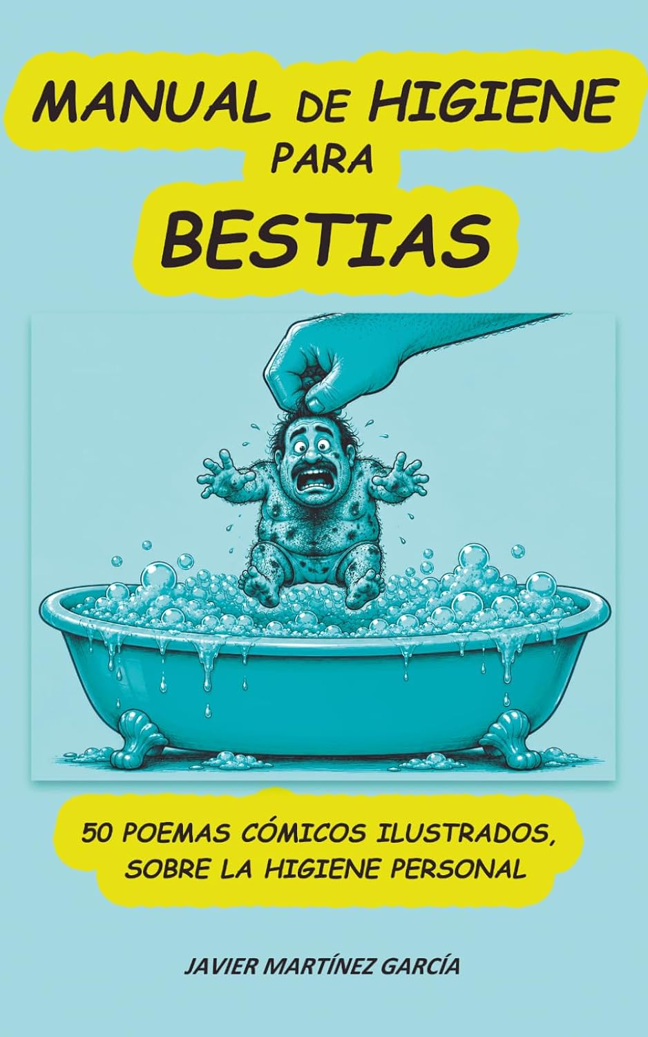 MANUAL DE HIGIENE PARA BESTIAS: 50 POEMAS CÓMICOS ILUSTRADOS, SOBRE LA HIGIENE PERSONAL (Spanish Edition) baixar livro de graça