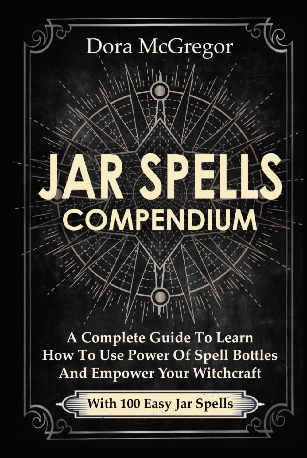 ler totalmente Jar Spells Compendium: A Complete Guide To Learn How To Use Power Of Spell Bottles And Empower Your Witchcraft With 100 Easy Jar Spells
