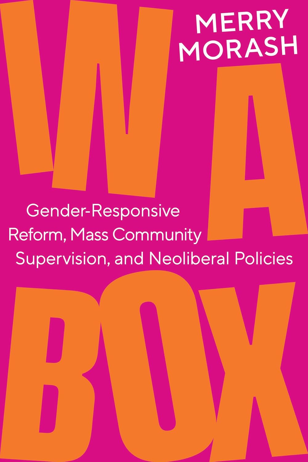 In a Box: Gender-Responsive Reform, Mass Community Supervision, and Neoliberal Policies (English Edition)