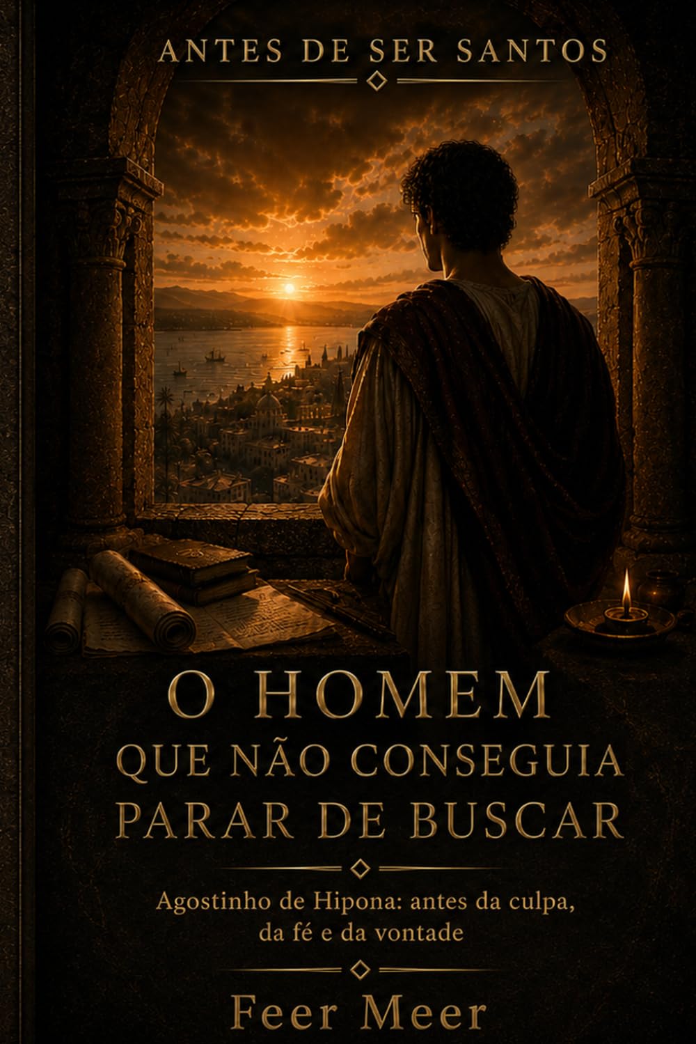 O homem que não conseguia deixar de buscar: Agostinho de Hipona: antes da culpa, da fé e da vontade (Antes de Ser Santos) (Portuguese Edition) baixar livro de graça