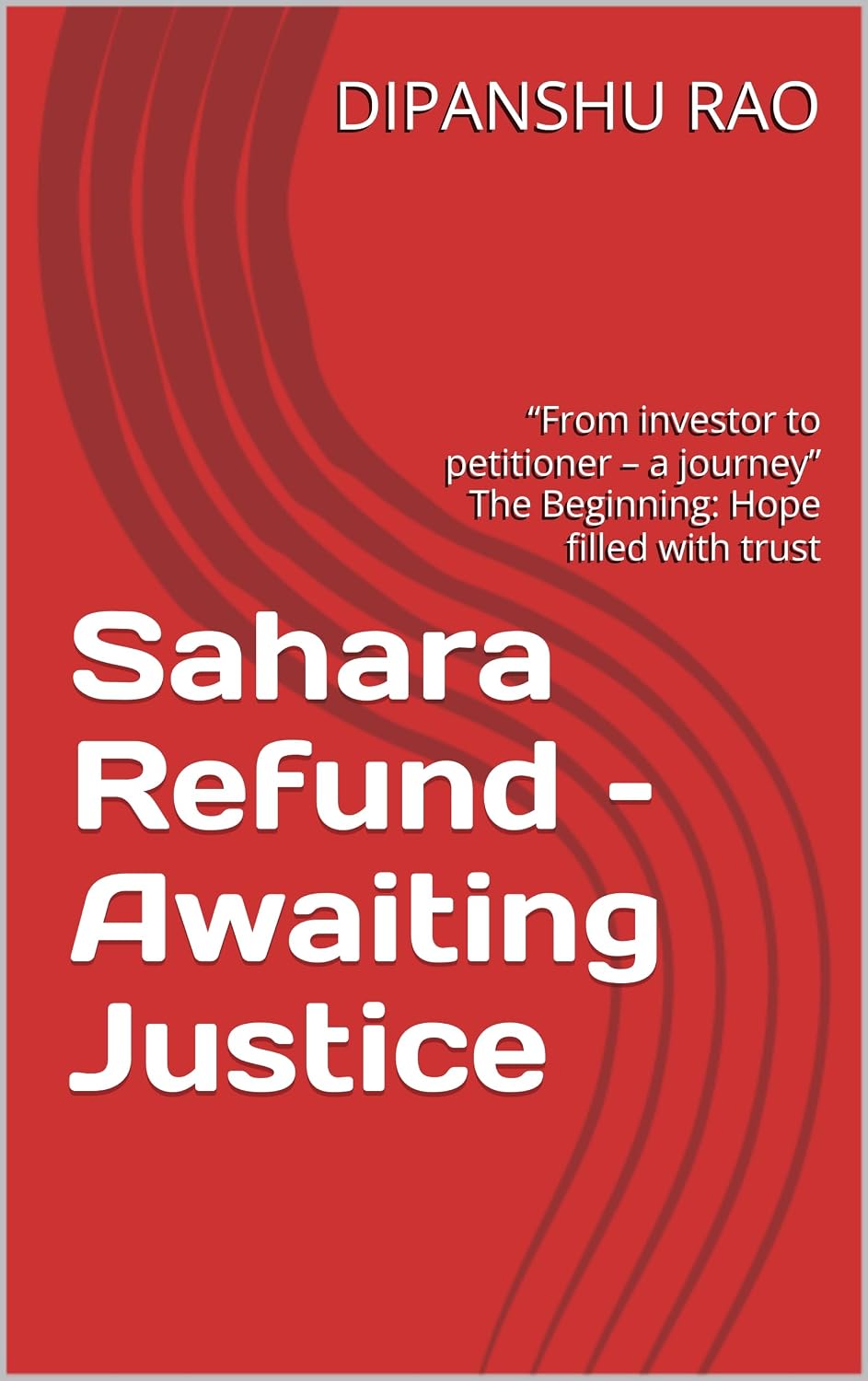 Sahara Refund – Awaiting Justice: “From investor to petitioner – a journey” The Beginning: Hope filled with trust (English Edition) baixar livro de graça