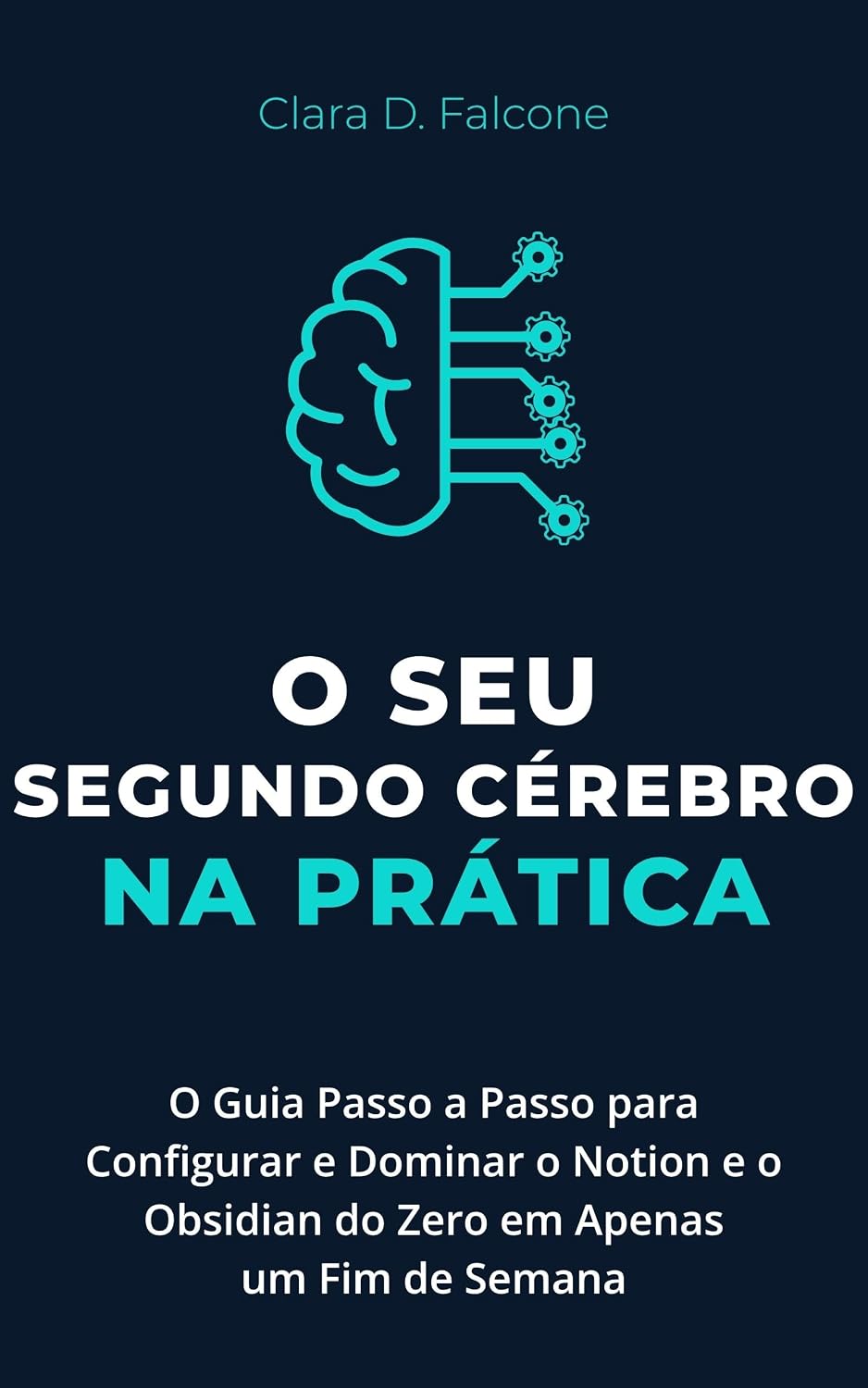 O Seu Segundo Cérebro na Prática: O Guia Passo a Passo para Configurar e Dominar o Notion e o Obsidian do Zero em Apenas um Fim de Semana (O Seu Segundo... e Organização Digital Livro 2) baixar livro de graça