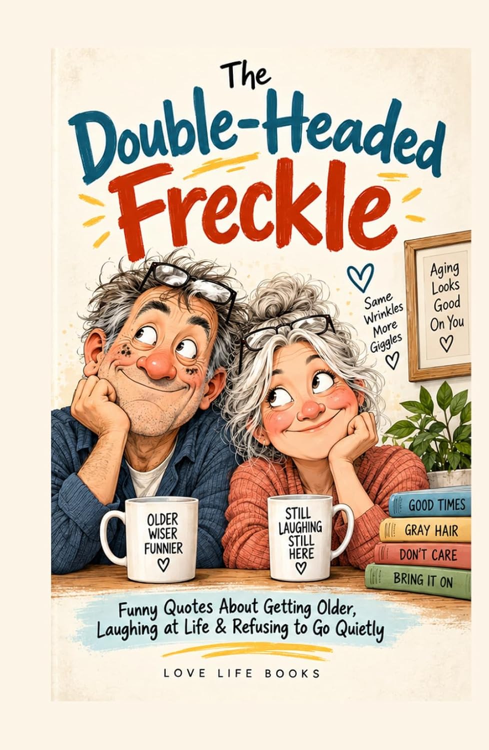 ler totalmente The Double-Headed Freckle: Funny Quotes About Getting Older, Laughing at Life & Refusing to Go Quietly
