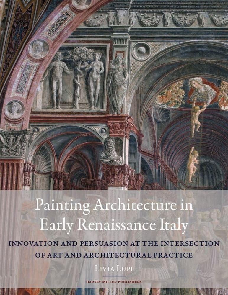 Painting Architecture in Early Renaissance Italy: Innovation and Persuasion at the Intersection of Artistic and Architectural Practice: 12 baixar o livro de graça