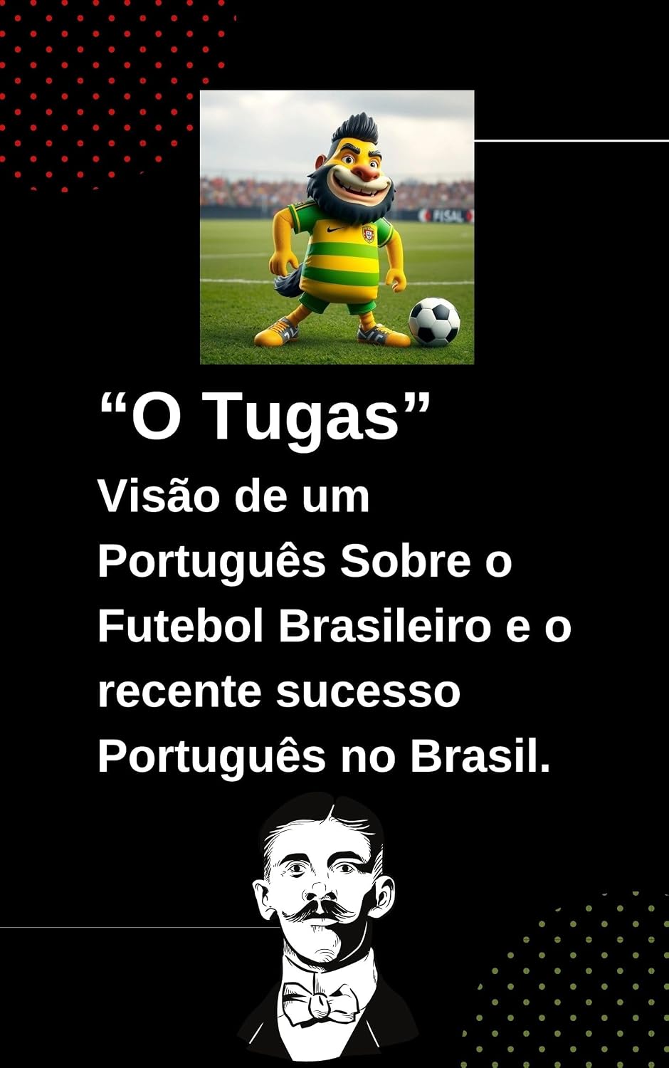 O Tugas: Visão de um Português Sobre o Futebol Brasileiro e o recente sucesso Português baixar o livro de graça